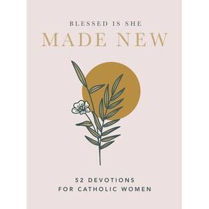 Made New: 52 Devotions for Catholic Women (a 52-Week Devotional) -- Blessed Is S